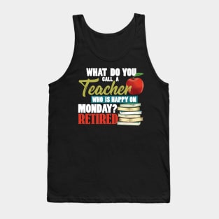 Retired Teacher - Teacher Who Is Happy On Monday Tank Top